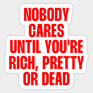 Nobody cares until you're rich pretty quote Sticker